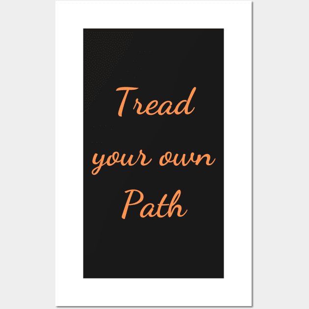 Quote Tread your own path Wall Art by Felicity-K